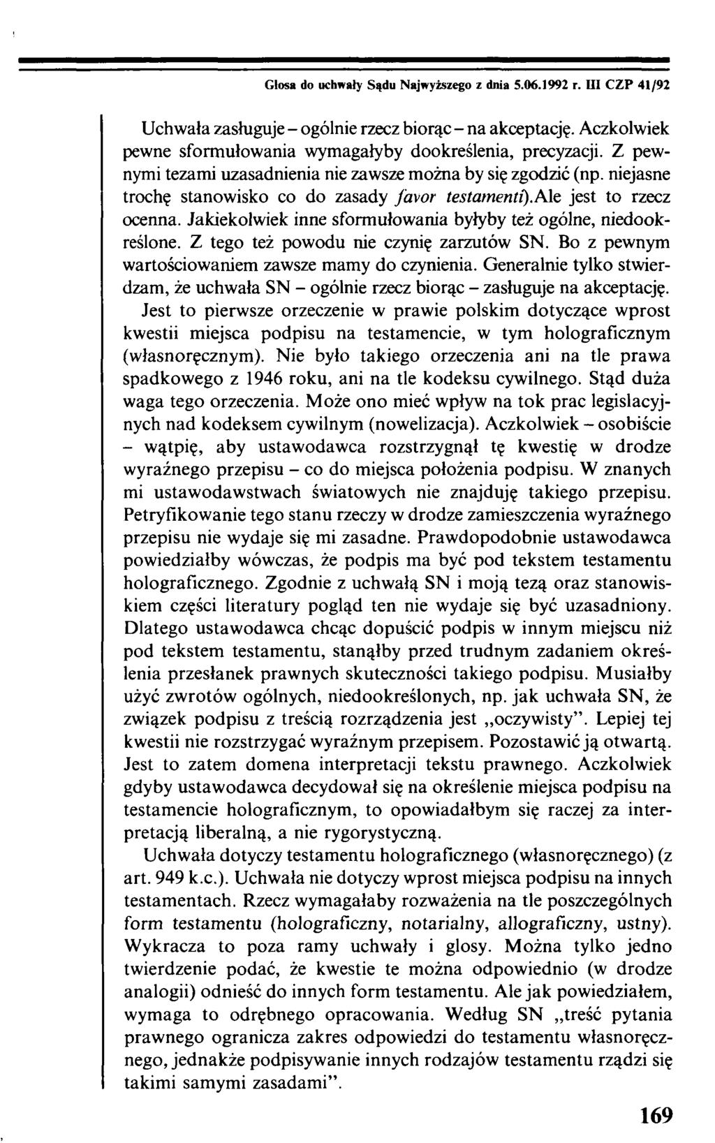 Glosa do uchwały Sądu Najwyższego z dnia 5.06.1992 r. III CZP 41/92 Uchwała zasługuje - ogólnie rzecz biorąc - na akceptację. Aczkolwiek pewne sformułowania wymagałyby dookreślenia, precyzacji.