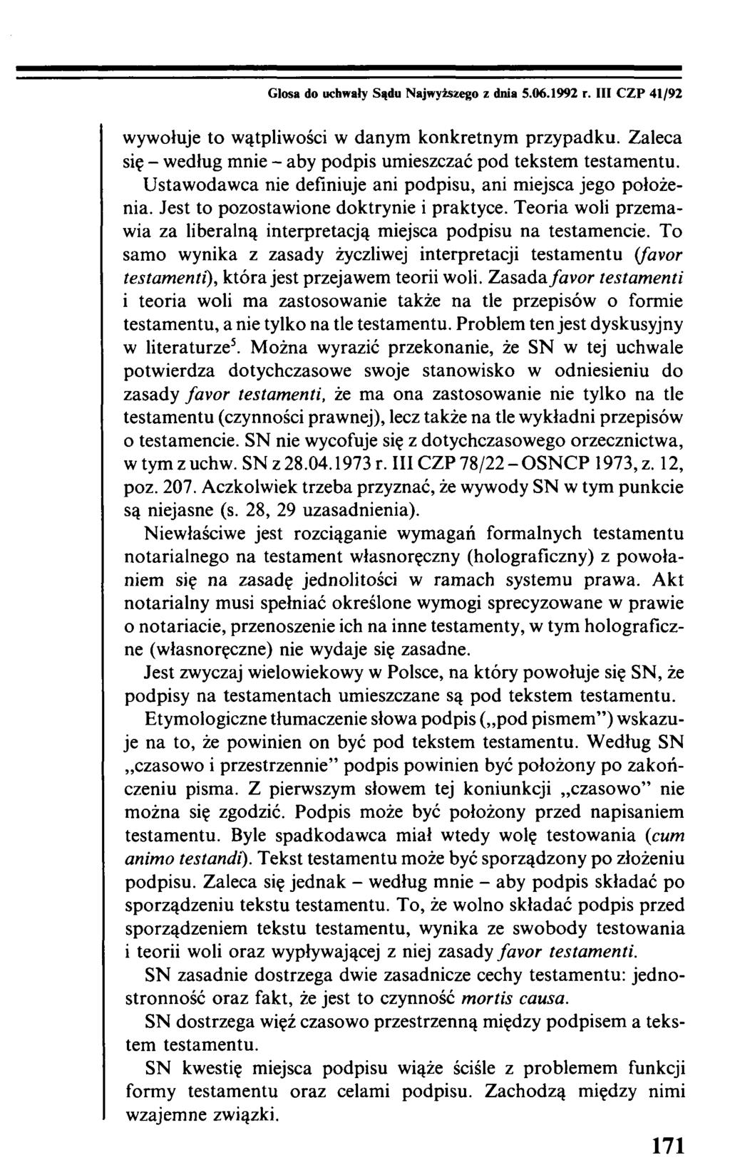 Glosa do uchwały Sądu Najwyższego z dnia 5.06.1992 r. III C Z P 41/92 wywołuje to wątpliwości w danym konkretnym przypadku. Zaleca się - według mnie - aby podpis umieszczać pod tekstem testamentu.