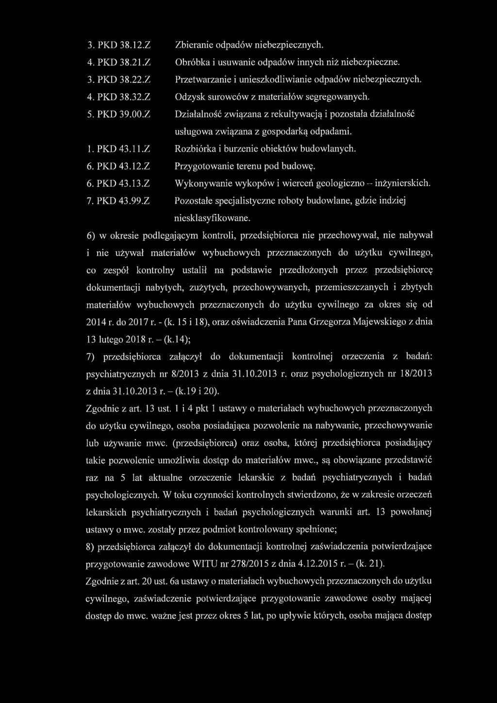 Z Rozbiórka i burzenie obiektów budowlanych. 6. PKD 43.12.Z Przygotowanie terenu pod budowę. 6. PKD 43.13.Z Wykonywanie wykopów i wierceń geologiczno - inżynierskich. 7. PKD 43.99.