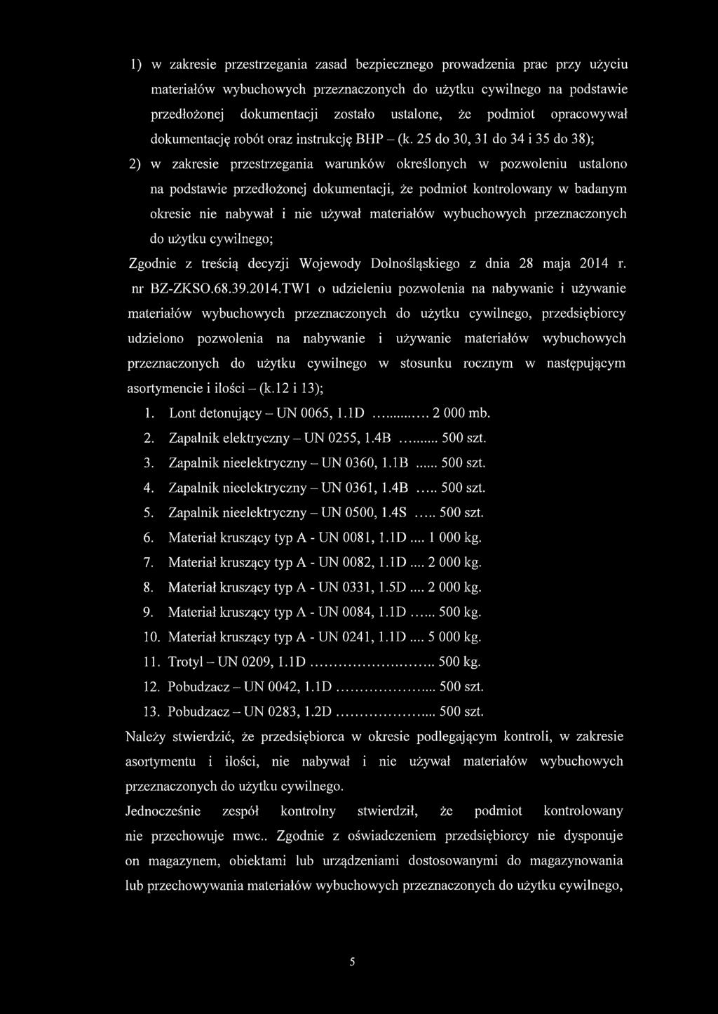 25 do 30, 31 do 34 i 35 do 38); 2) w zakresie przestrzegania warunków określonych w pozwoleniu ustalono na podstawie przedłożonej dokumentacji, że podmiot kontrolowany w badanym okresie nie nabywał i