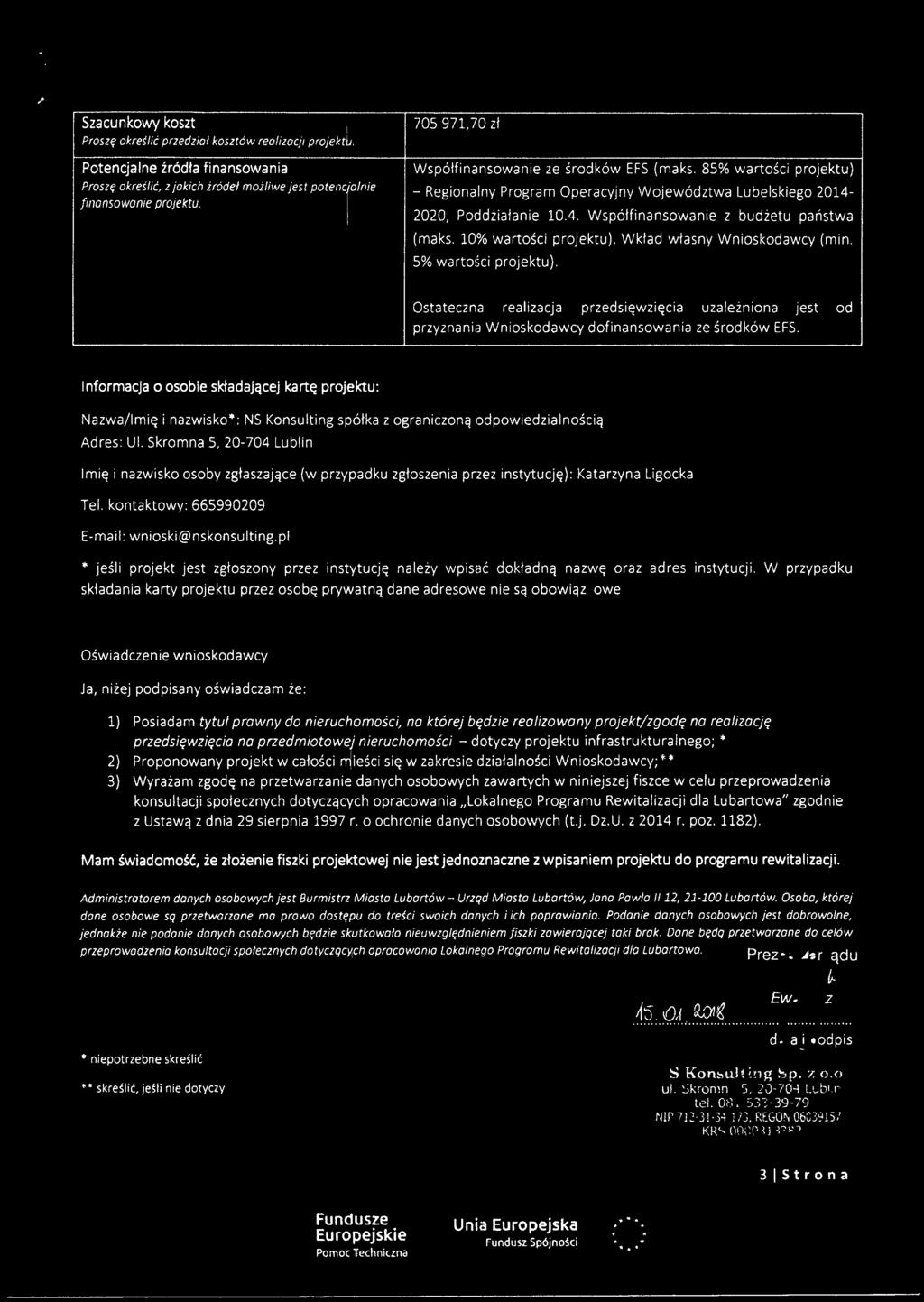 10% wartości projektu). Wkład własny Wnioskodawcy (min. 5% wartości projektu). Ostateczna realizacja przedsięwzięcia uzależniona jest od przyznania Wnioskodawcy dofinansowania ze środków EFS.