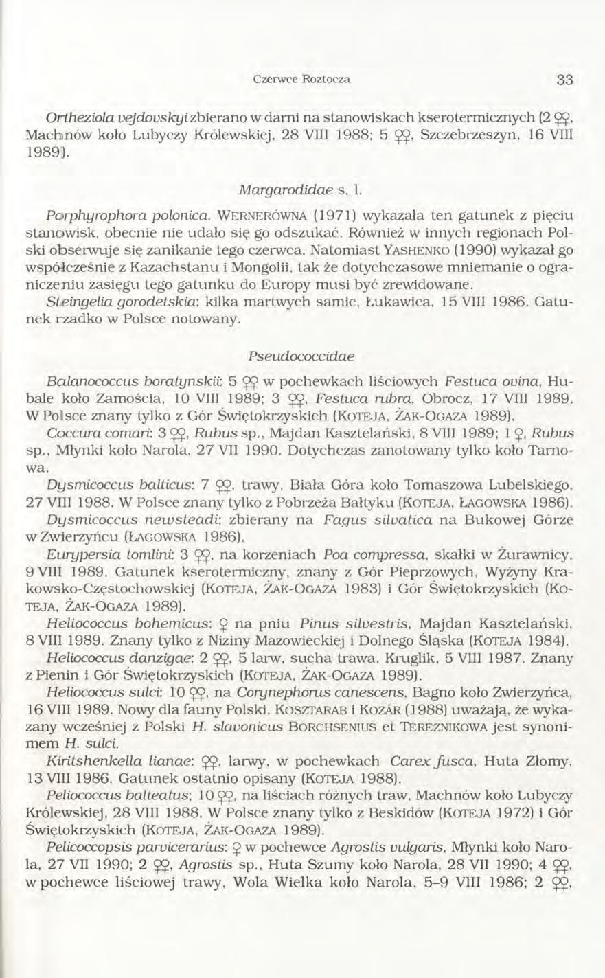 Czerwce Roztocza 3 3 Ortheziola vejdovsky i zbierano w darni na stanowiskach kserotermicznych (2 ęę, Machinów koło Lubyczy Królewskiej, 28 VIII 1988; 5 ęę, Szczebrzeszyn, 16 VIII 1989).