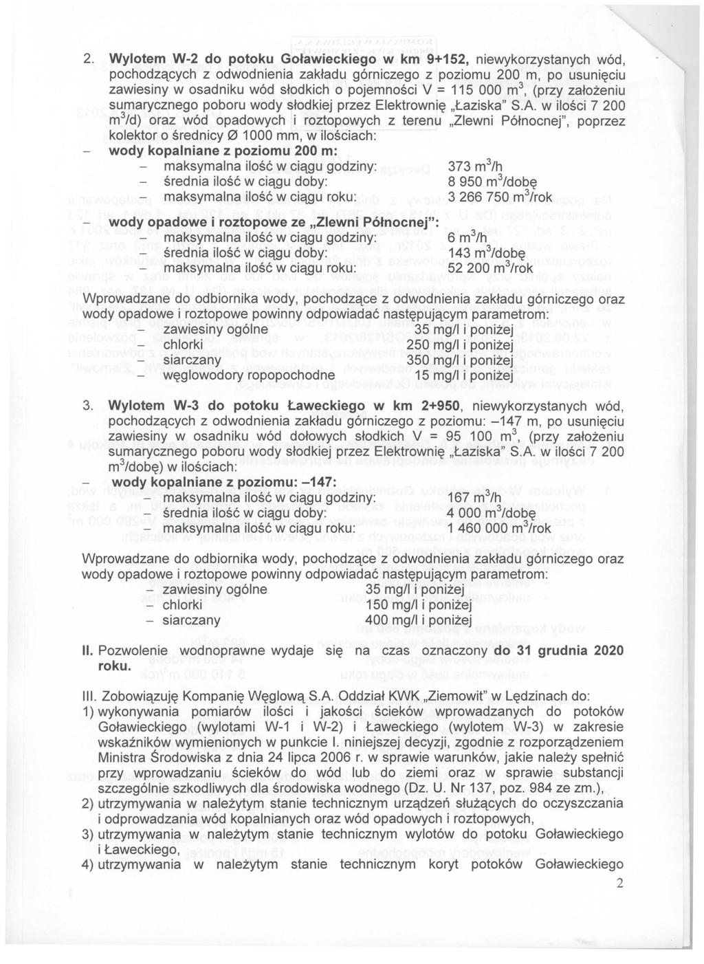 2. Wylotem W-2 do potoku Goławieckiego w km 9+152, niewykorzystanych wód, pochodzących z odwodnienia zakładu górniczego z poziomu 200 m, po usunięciu zawiesiny w osadniku wód słodkich o pojemności V