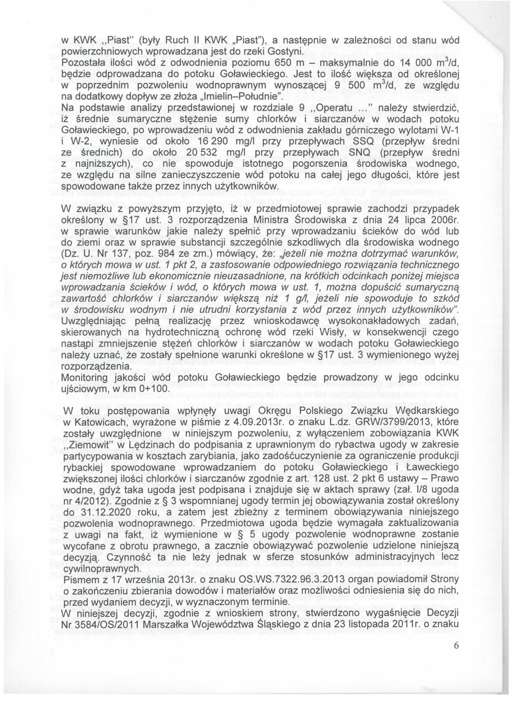 w KWK "Piast" (były Ruch II KWK "Piast"), a następnie w zależności od stanu wód powierzchniowych wprowadzana jest do rzeki Gostyni.