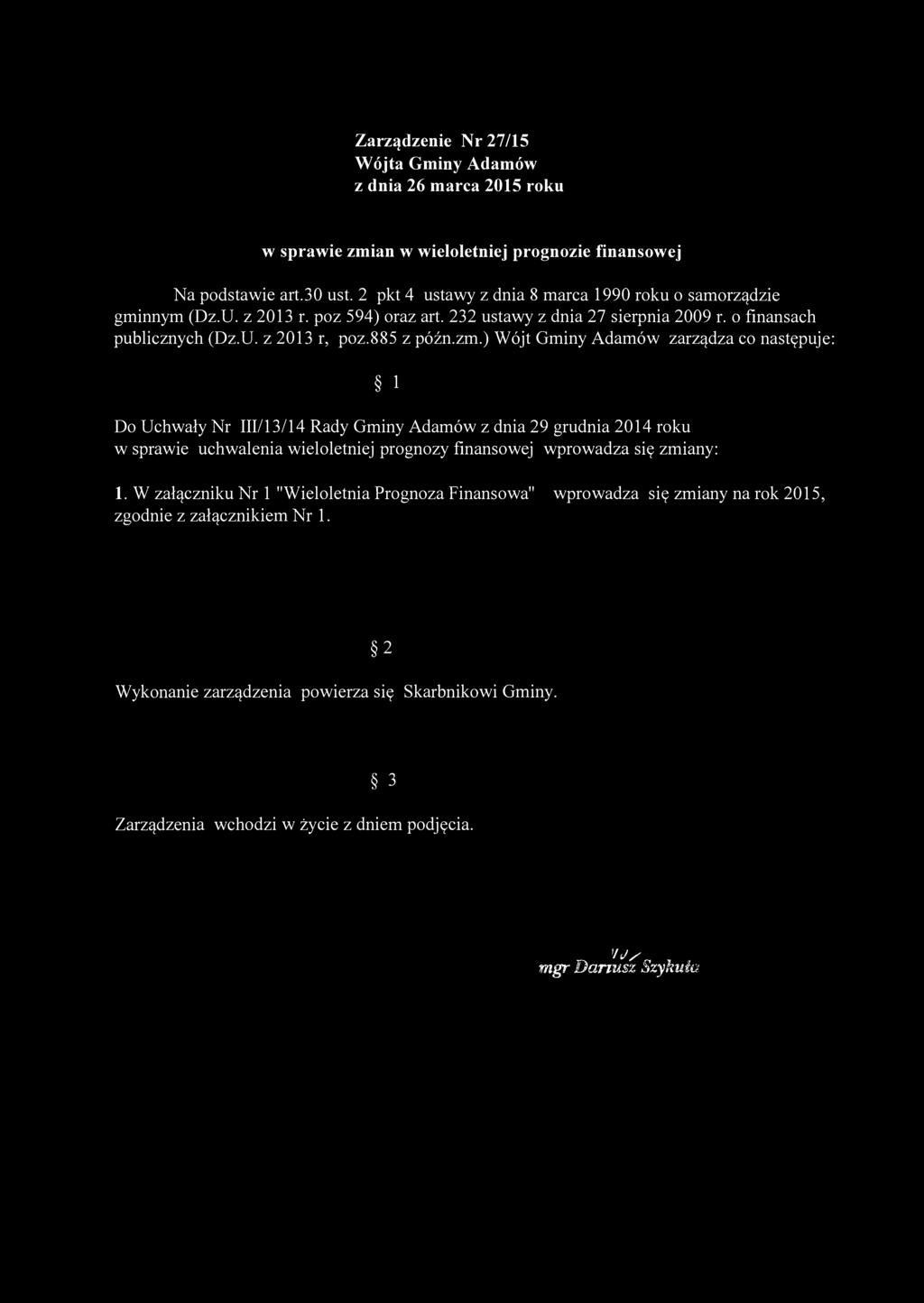 Zarządzenie Nr 27/15 Wójta Gminy Adamów z dnia 26 marca 2015 roku w sprawie zmian w wieloletniej prognozie finansowej Na podstawie art.30 ust.