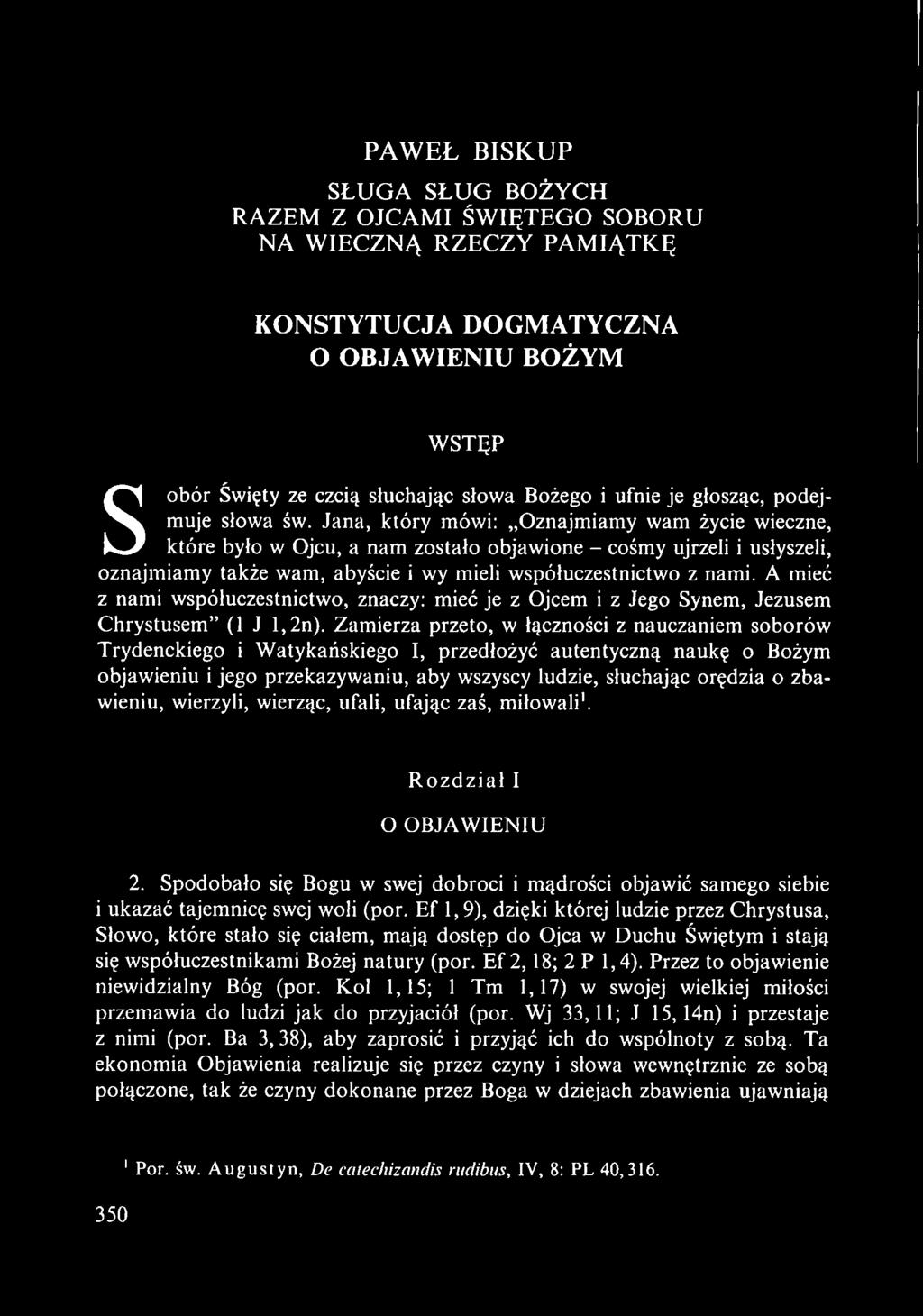 Jana, który mówi: Oznajmiamy wam życie wieczne, które było w Ojcu, a nam zostało objawione - cośmy ujrzeli i usłyszeli, oznajmiamy także wam, abyście i wy mieli współuczestnictwo z nami.