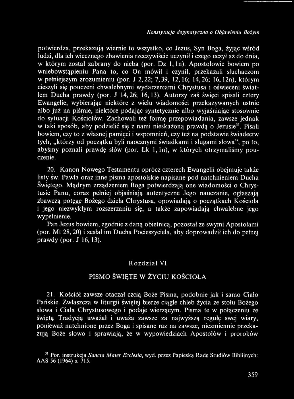 J 2,22; 7,39, 12,16; 14,26; 16,12n), którym cieszyli się pouczeni chwalebnymi wydarzeniami Chrystusa i oświeceni światłem Ducha prawdy (por. J 14,26; 16,13).
