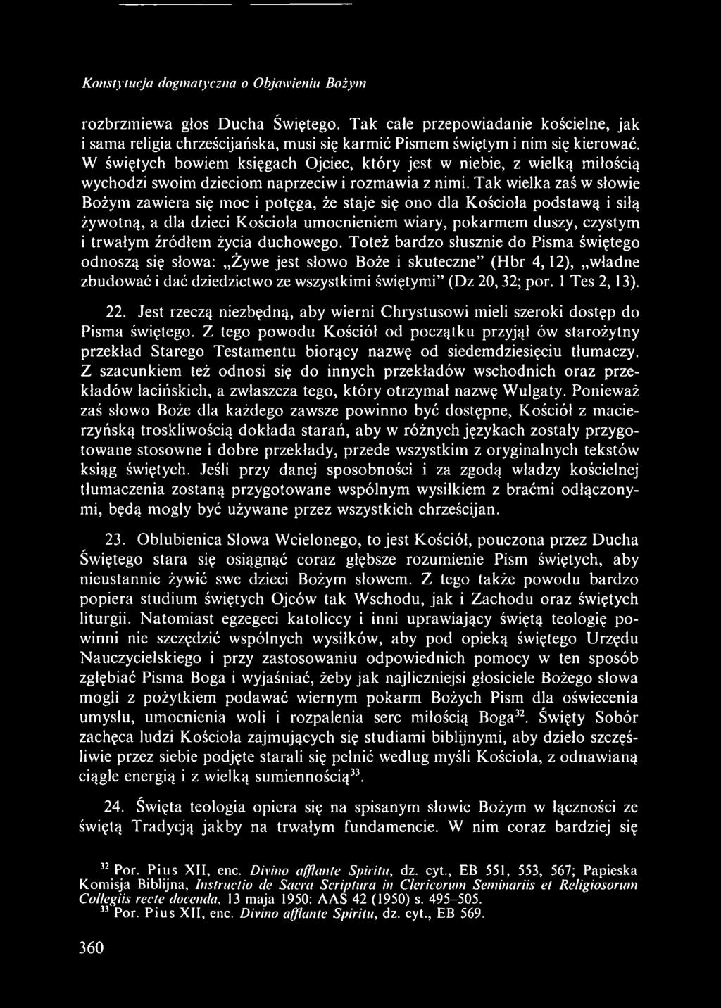 Tak wielka zaś w słowie Bożym zawiera się moc i potęga, że staje się ono dla Kościoła podstawą i siłą żywotną, a dla dzieci Kościoła umocnieniem wiary, pokarmem duszy, czystym i trwałym źródłem życia