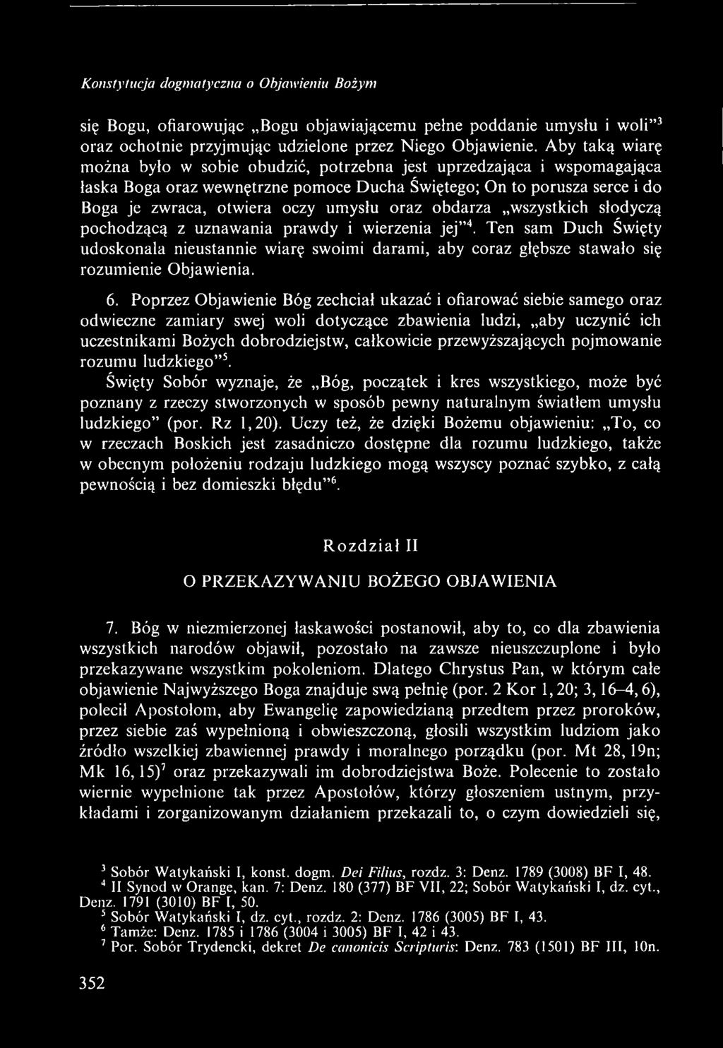 oraz obdarza wszystkich słodyczą pochodzącą z uznawania prawdy i wierzenia jej 4. Ten sam Duch Święty udoskonala nieustannie wiarę swoimi darami, aby coraz głębsze stawało się rozumienie Objawienia.