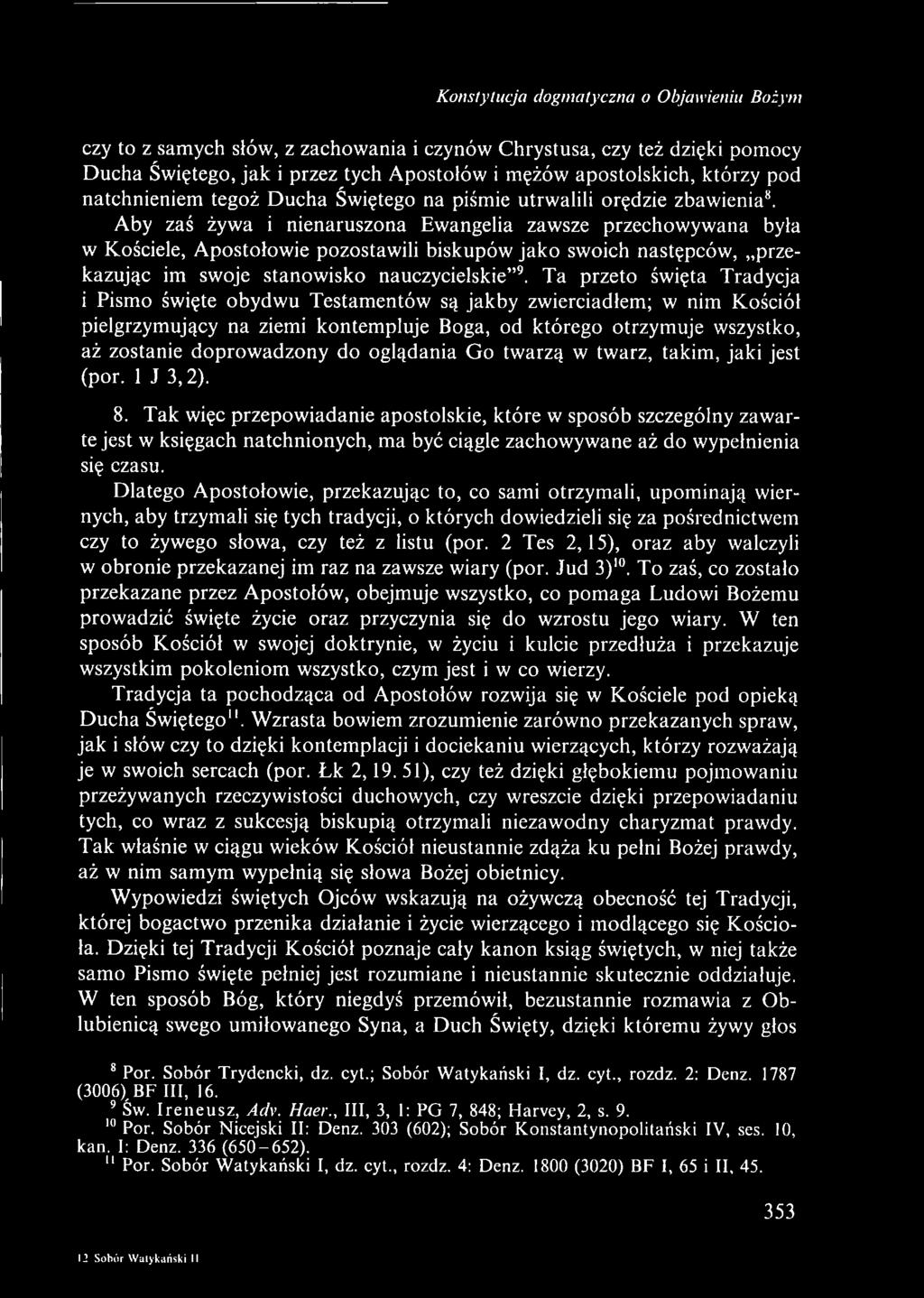 Aby zaś żywa i nienaruszona Ewangelia zawsze przechowywana była w Kościele, Apostołowie pozostawili biskupów jako swoich następców, przekazując im swoje stanowisko nauczycielskie 9.