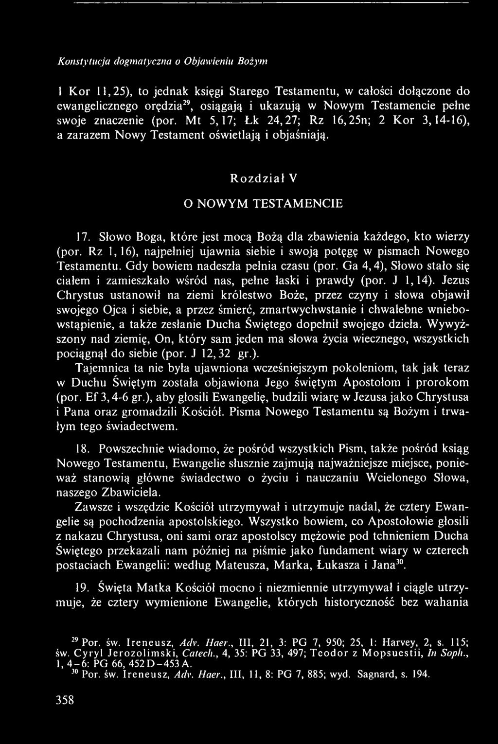 Słowo Boga, które jest mocą Bożą dla zbawienia każdego, kto wierzy (por. Rz 1,16), najpełniej ujawnia siebie i swoją potęgę w pismach Nowego Testamentu. Gdy bowiem nadeszła pełnia czasu (por.