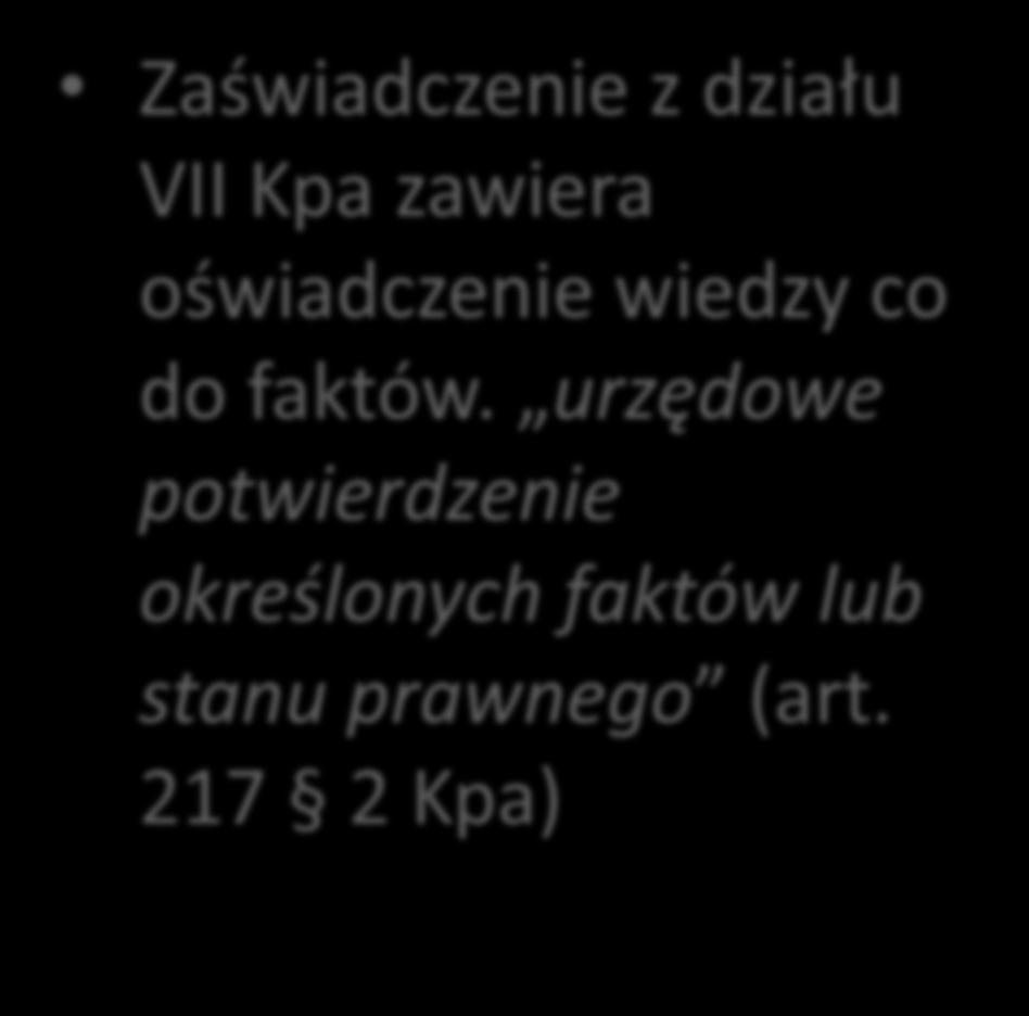 Charakter treści zaświadczenia Zaświadczenie z działu VII Kpa zawiera oświadczenie wiedzy co do faktów.