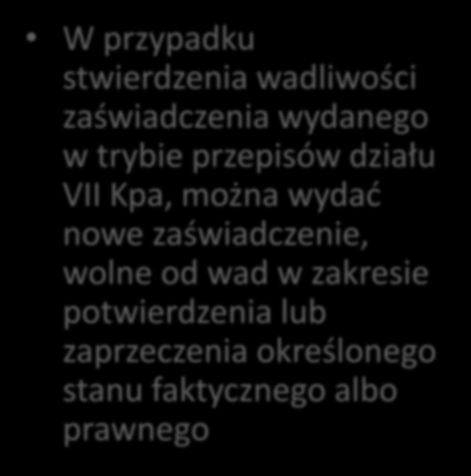 Usuwanie wadliwości, którymi dotknięte jest zaświadczenie W przypadku stwierdzenia wadliwości zaświadczenia wydanego w trybie