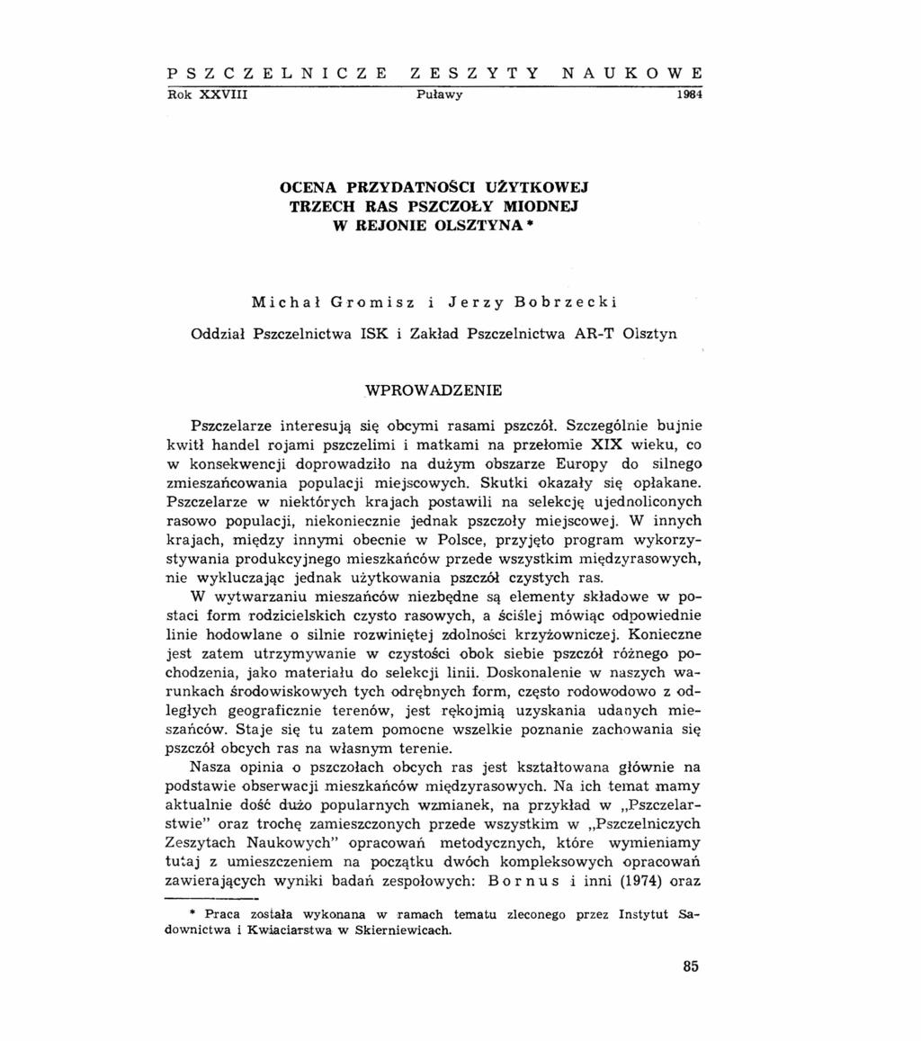 PSZCZELNICZE ZESZYTY NAUKOWE Rok XXVIII Puławy 1984 OCENA PRZYDATNOŚCI U;ZYTKOWEJ TRZECH RAS PSZCZOŁY MIODNEJ W REJONIE OLSZTYNA Michał Gromisz Jerzy Bobrzecki Oddział Pszczelnictwa ISK i Zakład