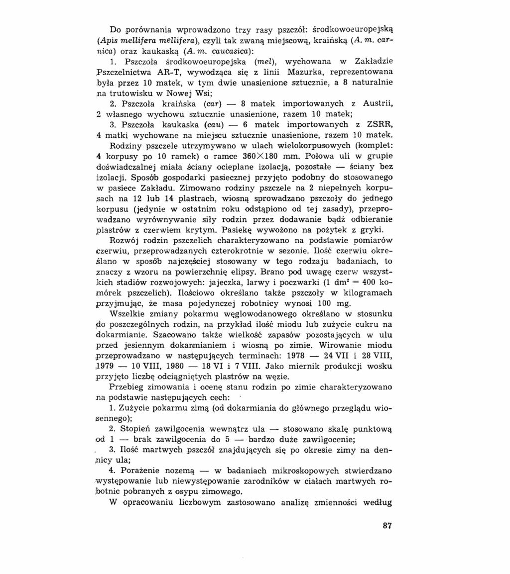 Do porównania wprowadzono trzy rasy pszczół: środkowoeuropejską (Apis mellifera mellifera), czyli tak zwaną miejscową, kraińską (A. m. carnica) oraz kaukaską (A. m. caucasica): 1.