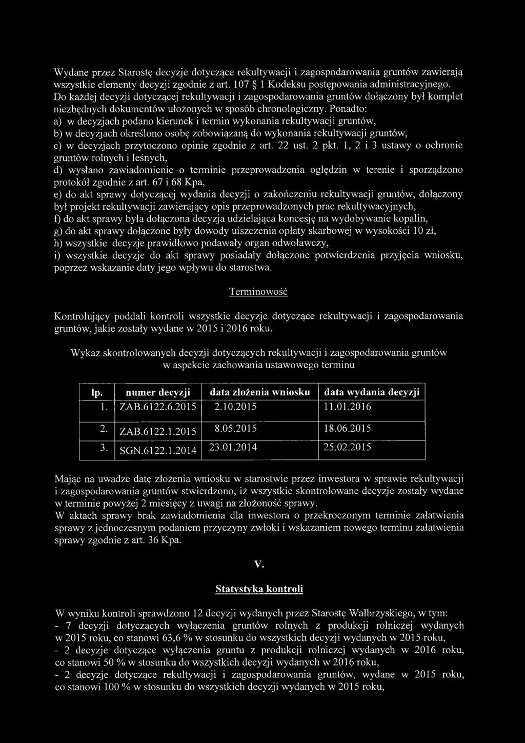 Ponadto: a) w decyzjach podano kierunek i termin wykonania rekultywacji gruntów, b) w decyzjach określono osobę zobowiązaną do wykonania rekultywacji gruntów, c) w decyzjach przytoczono opinie