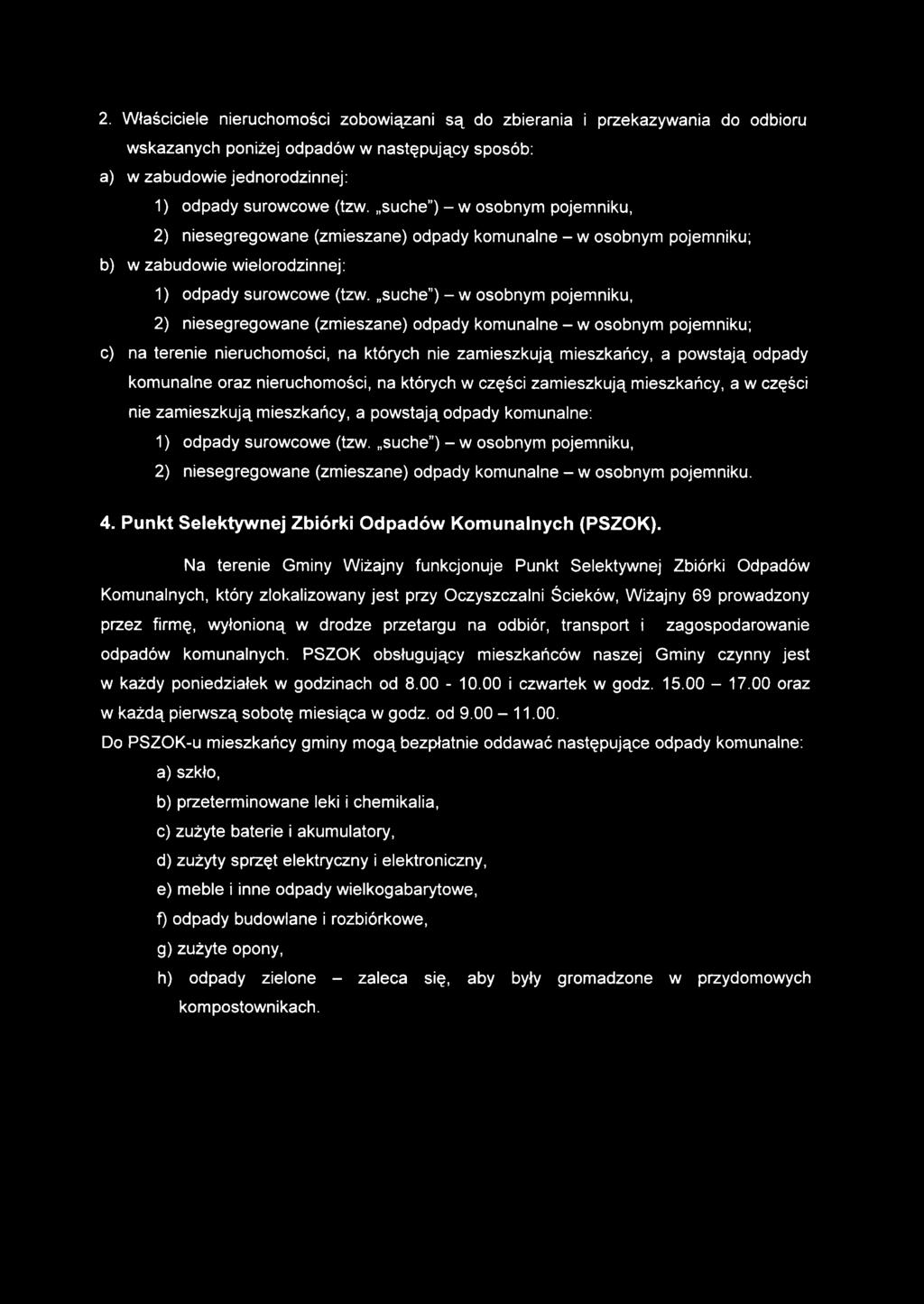 suche ) - w osobnym pojemniku, 2) niesegregowane (zmieszane) odpady komunalne - w osobnym pojemniku; c) na terenie nieruchomości, na których nie zamieszkują mieszkańcy, a powstają odpady komunalne