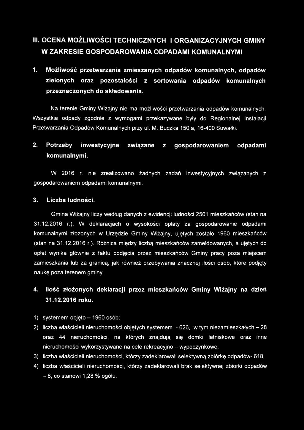 Na terenie Gminy Wiżajny nie ma możliwości przetwarzania odpadów komunalnych. Wszystkie odpady zgodnie z wymogami przekazywane były do Regionalnej Instalacji Przetwarzania Odpadów Komunalnych przy ul.