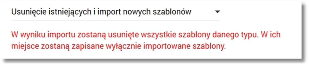 Wybór wartości Usunięcie istniejących i import nowych szablonów spowoduje automatyczne wyświetlenie informacji