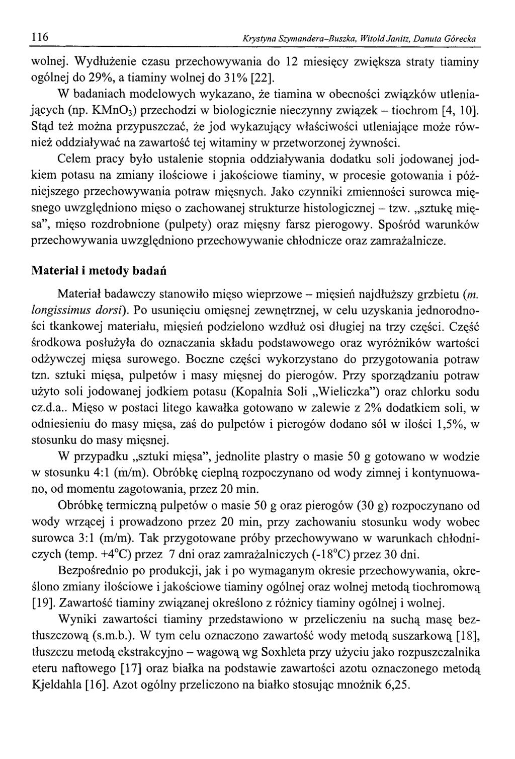 116 Krystyna Szymandera-Buszka, Witold Janitz, Danuta Górecka wolnej. Wydłużenie czasu przechowywania do 1 2 miesięcy zwiększa straty tiaminy ogólnej do 29%, a tiaminy wolnej do 31% [2 2 ].