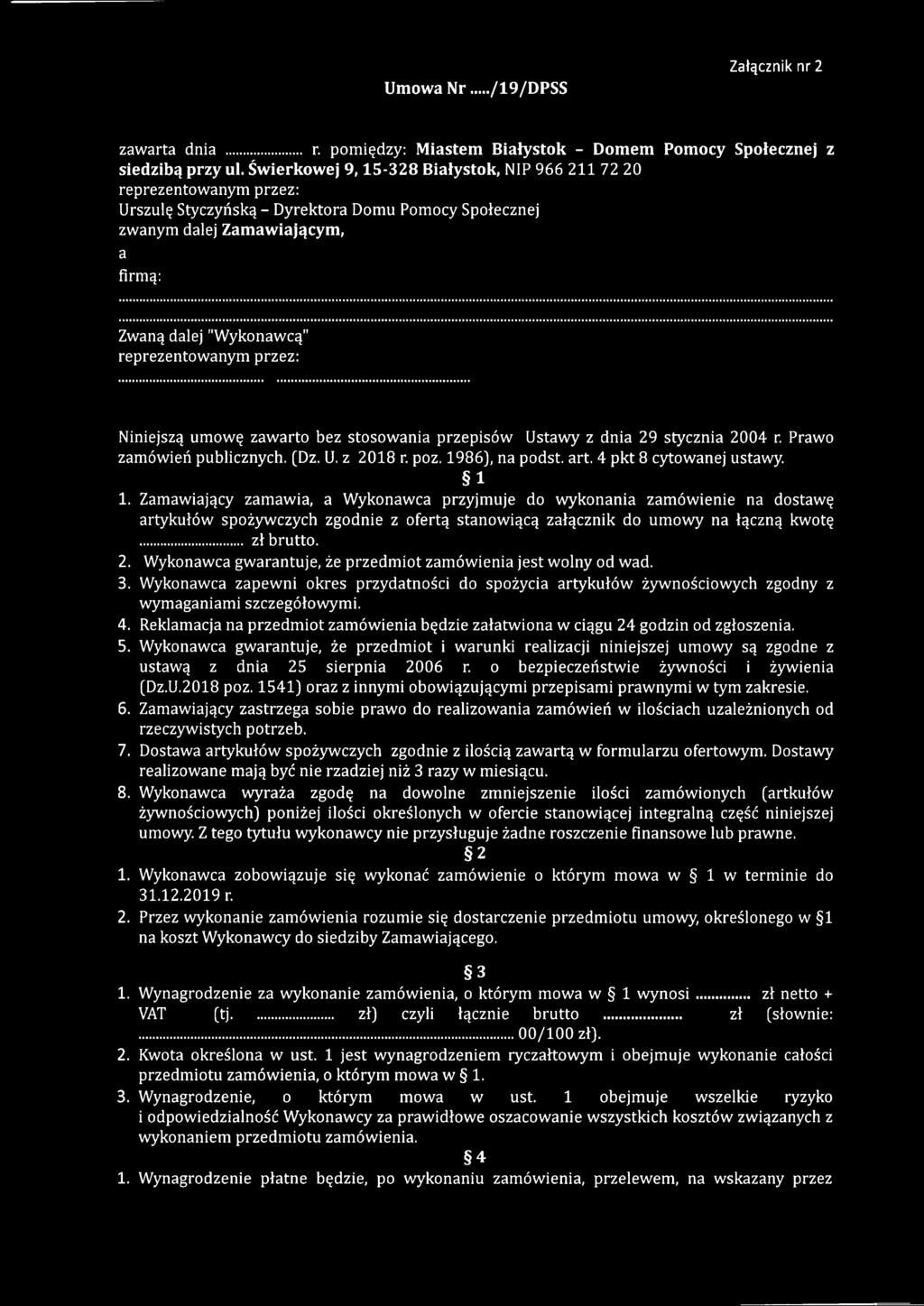 reprezentowanym przez: Niniejszą umowę zawarto bez stosowania przepisów Ustawy z dnia 29 stycznia 2 0 0 4 r. Prawo zamówień publicznych. (Dz. U. z 2018 r. poz. 1986), na podst. art.