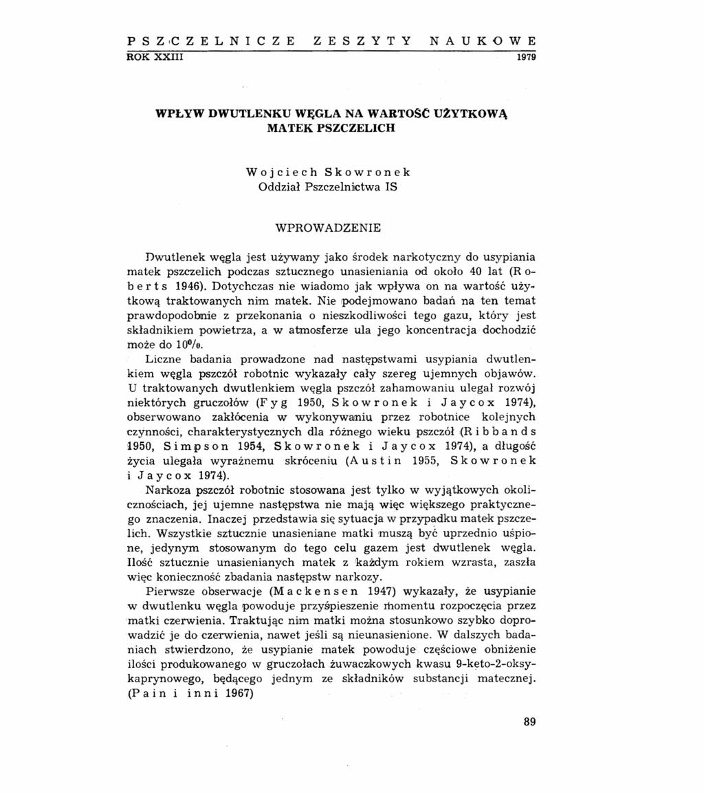 PS z,e z E L N I e z E ZESZYTY NAUKOWE ROK XXIII 1979 WPŁYW DWUTLENKU WĘGLA NA WARTOSC UZYTKOWĄ MATEK PSZCZELICH Wojciech Skowronek Oddział Pszczelnictwa IS WPROWADZENIE Dwutlenek węgla jest używany