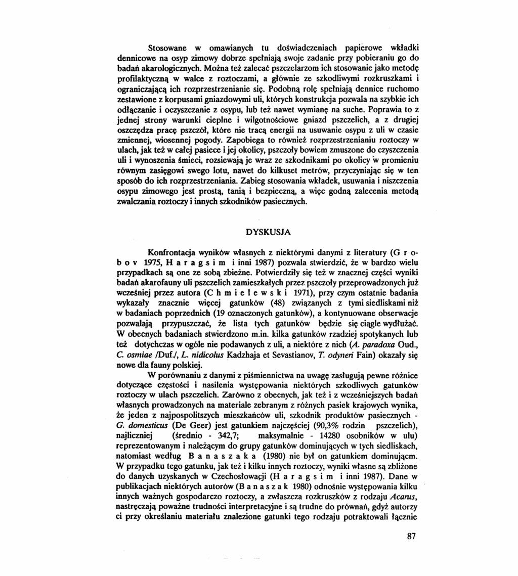 Stosowane w omawianych tu doświadczeniach papierowe wkładki dennicowe na osyp zimowy dobrze spełniają swoje zadanie przy pobieraniu go do badań akarologicznych.