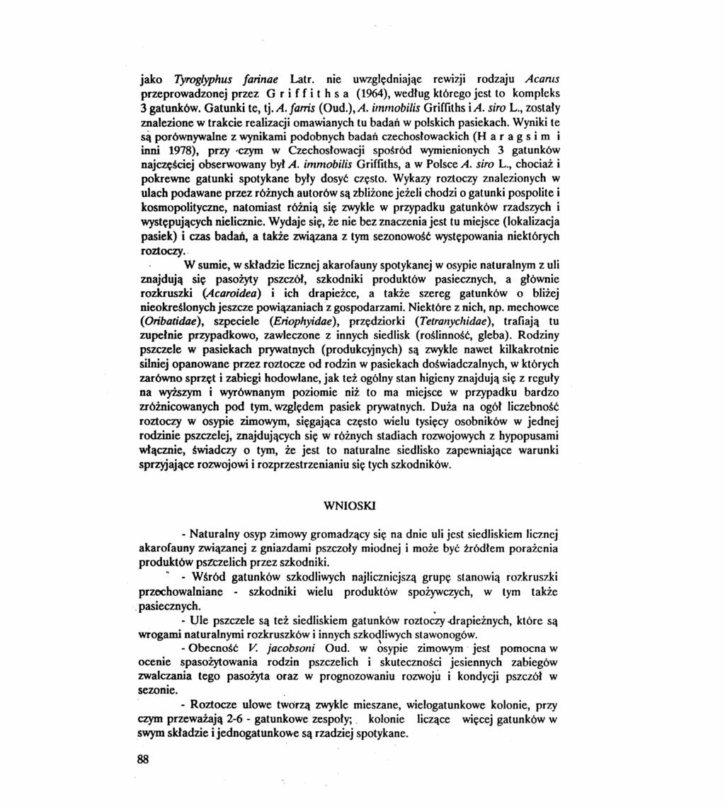 jako Tyroglyphus [arinae Latr. nie uwzględniając rewizji rodzaju Acams przeprowadzonej przez G r i f f i t h s a (1964), według którego jest to kompleks 3 gatunków. Gatunki te, tj. A. [ams (Oud.), A.