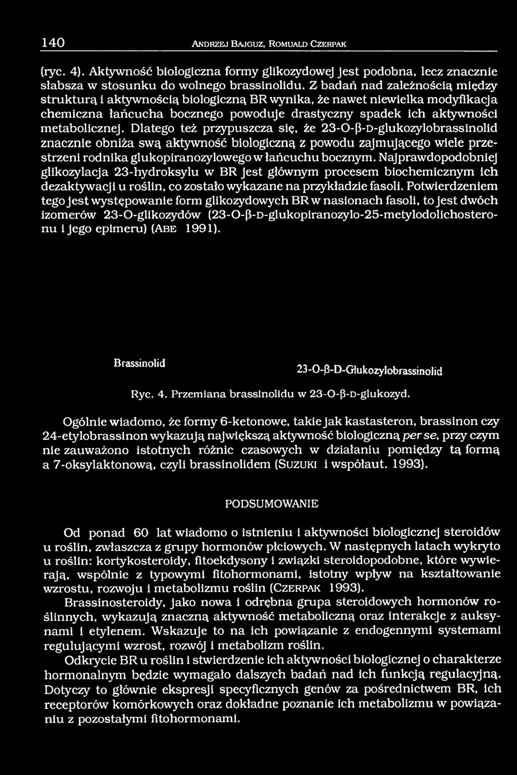 Dlatego też przypuszcza się, że 23-O-ß-D-glukozylobrassinolid znacznie obniża swą aktywność biologiczną z powodu zajmującego wiele przestrzeni rodnika glukopiranozylowego w łańcuchu bocznym.