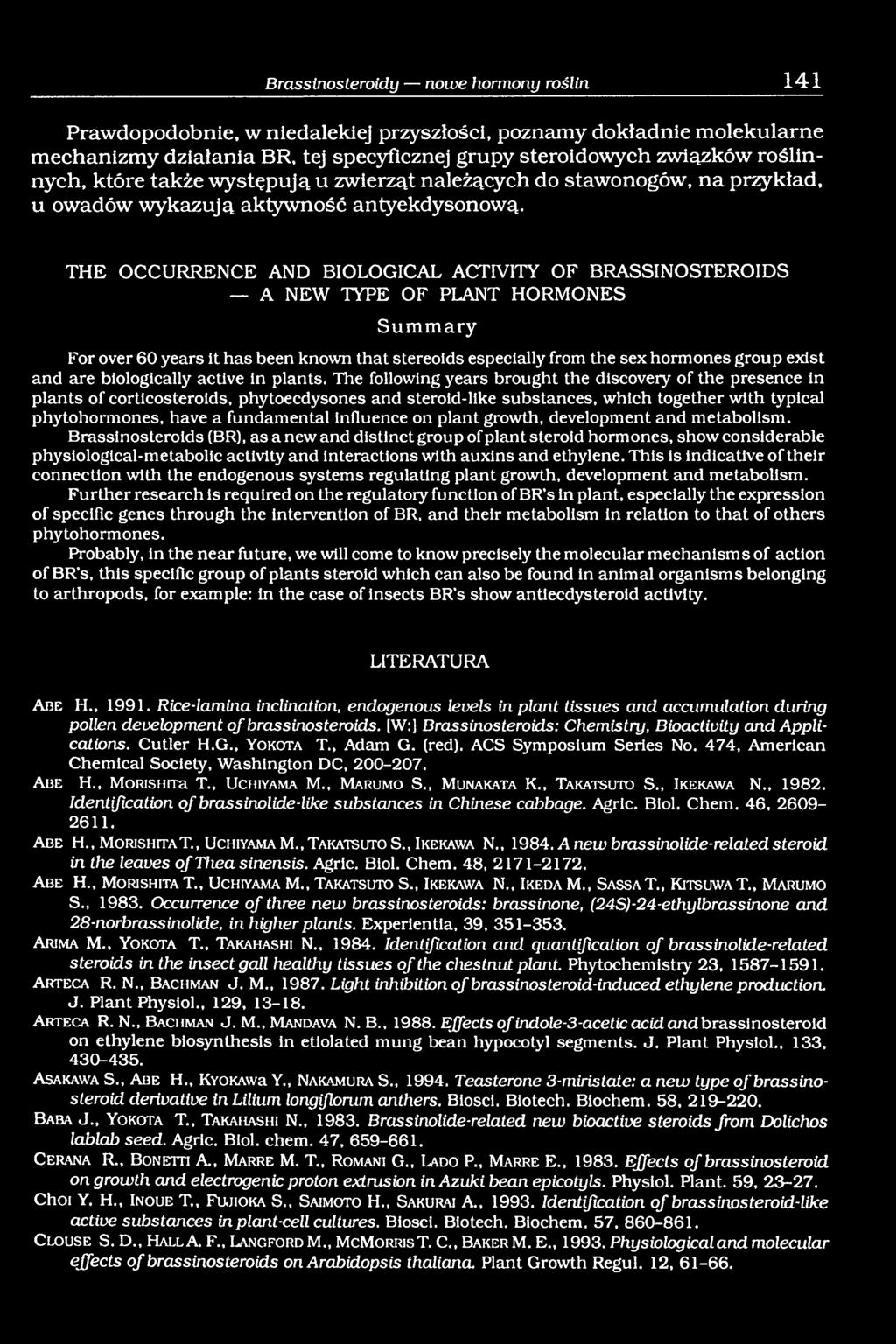 THE OCCURRENCE AND BIOLOGICAL ACTIVITY OF BRASSINOSTEROIDS A NEW TYPE OF PLANT HORMONES Summary For over 60 years it has been known that stereoids especially from the sex hormones group exist and are
