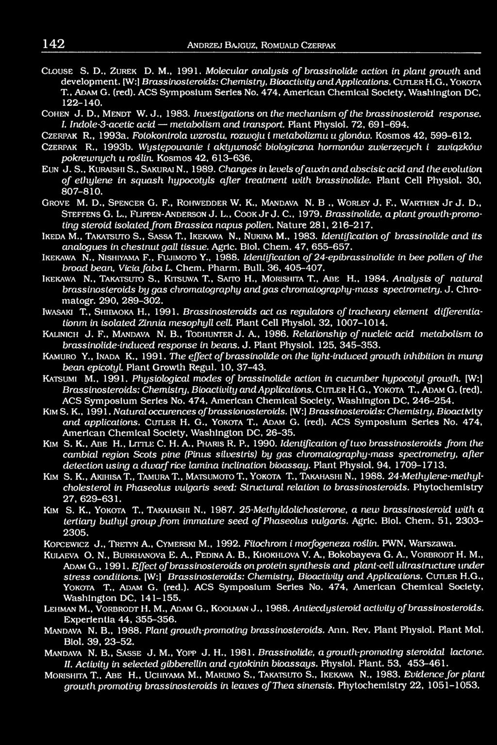 C o h e n J. D., M e n d t W. J., 1983. Investigations on the mechanism of the brassinosteroid response. I. Indole-3-acetic acid metabolism and transport. Plant Physiol. 72, 691-694. C z e r p a k R.