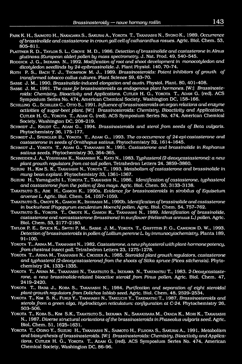 DetectionofbrassinolideandcastasteroneinAlnus glutinosa (European alder) pollen by mass spectrometry. J. Nat. Prod. 49, 540-545. R o d d ic k J. G., I k e k a w a N., 1992.