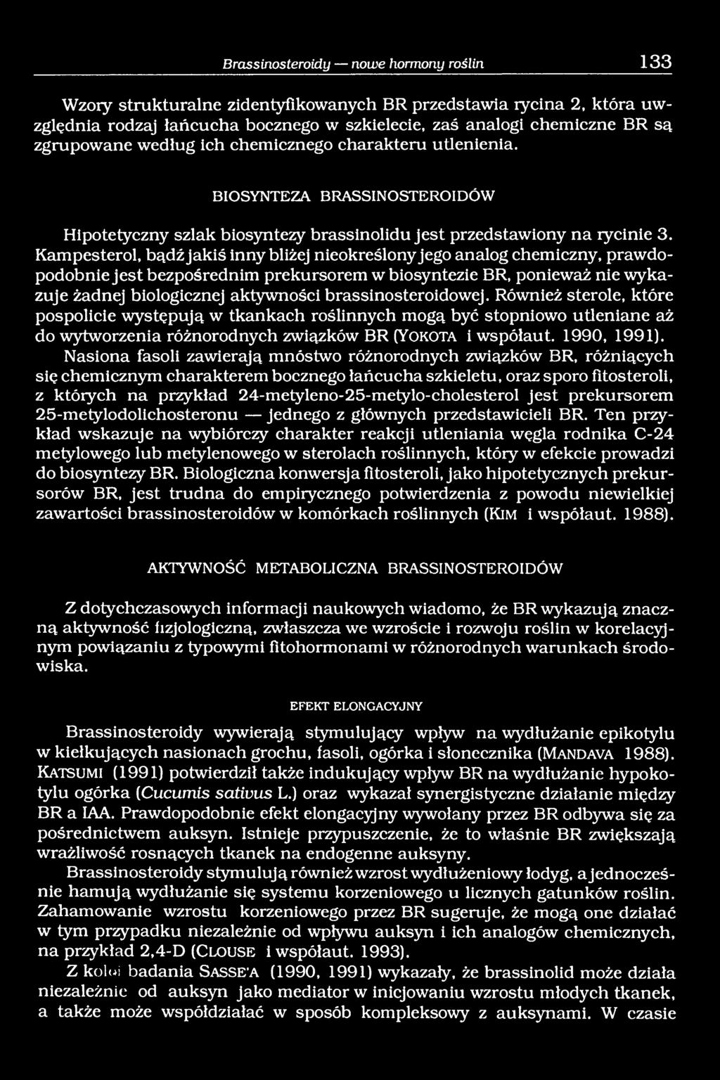 Kampesterol, bądź jakiś inny bliżej nieokreślony jego analog chemiczny, prawdopodobnie jest bezpośrednim prekursorem w biosyntezie BR, ponieważ nie wykazuje żadnej biologicznej aktywności