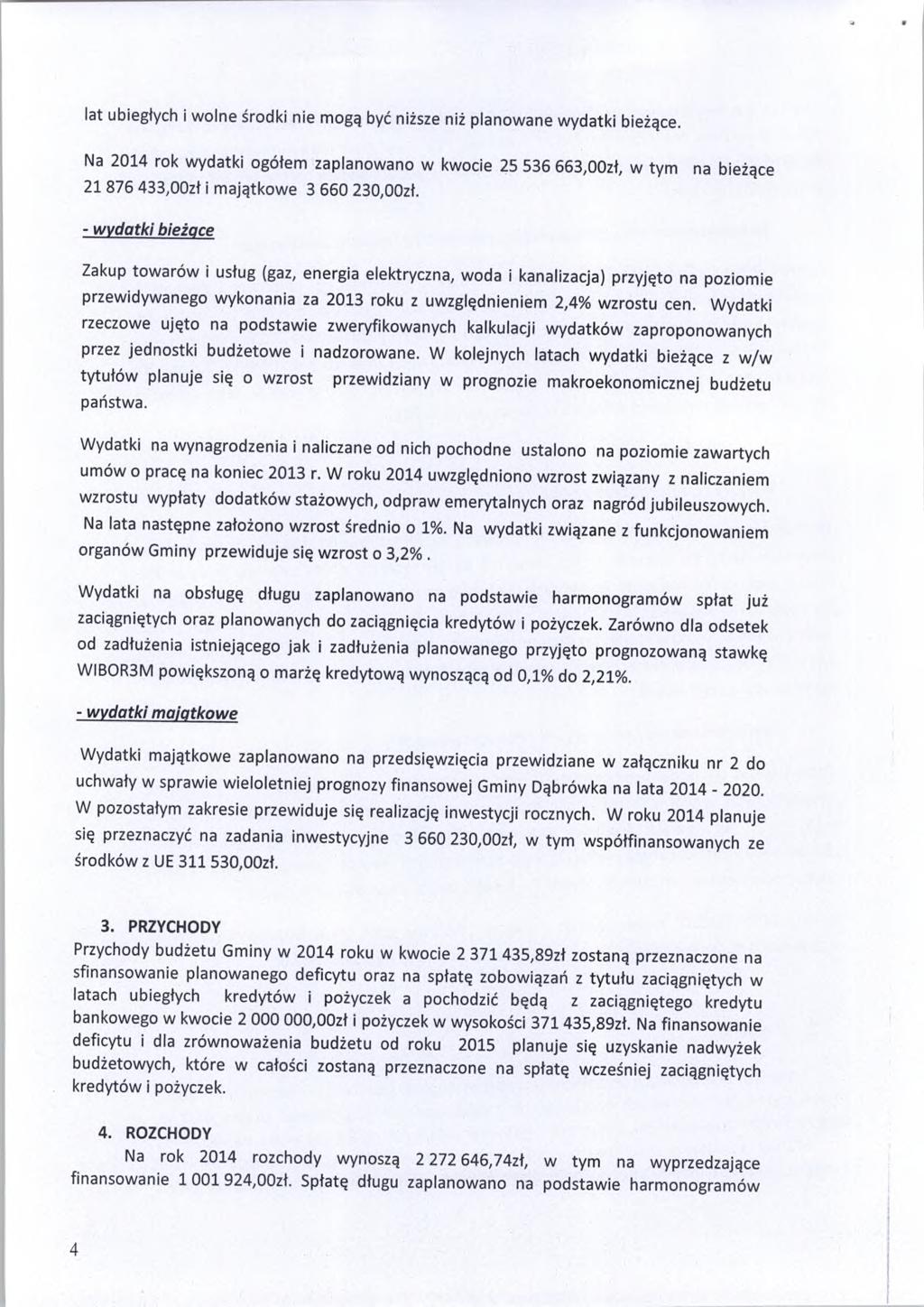 lat ubiegłyh i wlne śrdki nie mgą być niższe niż planwane wydatki bieżąe. a 2014 rk wydatki gółem zaplanwan w kwie 25 536 663,00zł, w tym na bieżąe 21 876 433,00zł i majątkwe 3 660 230,00zł.