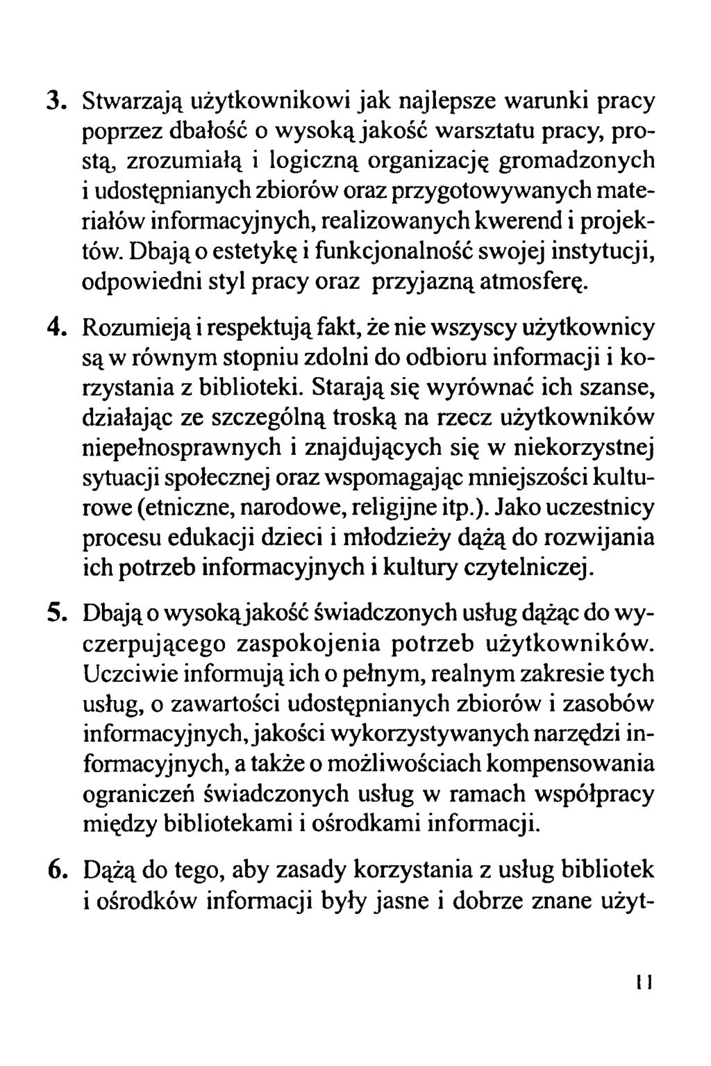 3. Stwarzają użytkownikowi jak najlepsze warunki pracy poprzez dbałość o wysoką jakość warsztatu pracy, prostą, zrozumiałą i logiczną organizację gromadzonych i udostępnianych zbiorów oraz