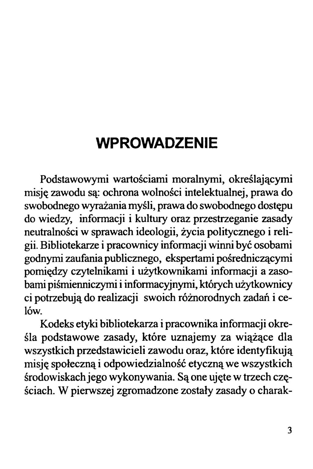 WPROWADZENIE Podstawowymi wartościami moralnymi, określającymi misję zawodu są: ochrona wolności intelektualnej, prawa do swobodnego wyrażania myśli, prawa do swobodnego dostępu do wiedzy, informacji