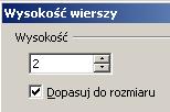 Tabela-->Autodopasowanie-->Wysokość wiersza W otwartym oknie wybieramy numer kolumny której szerokość chcemy zmienić a następnie wpisujemy szerokość.