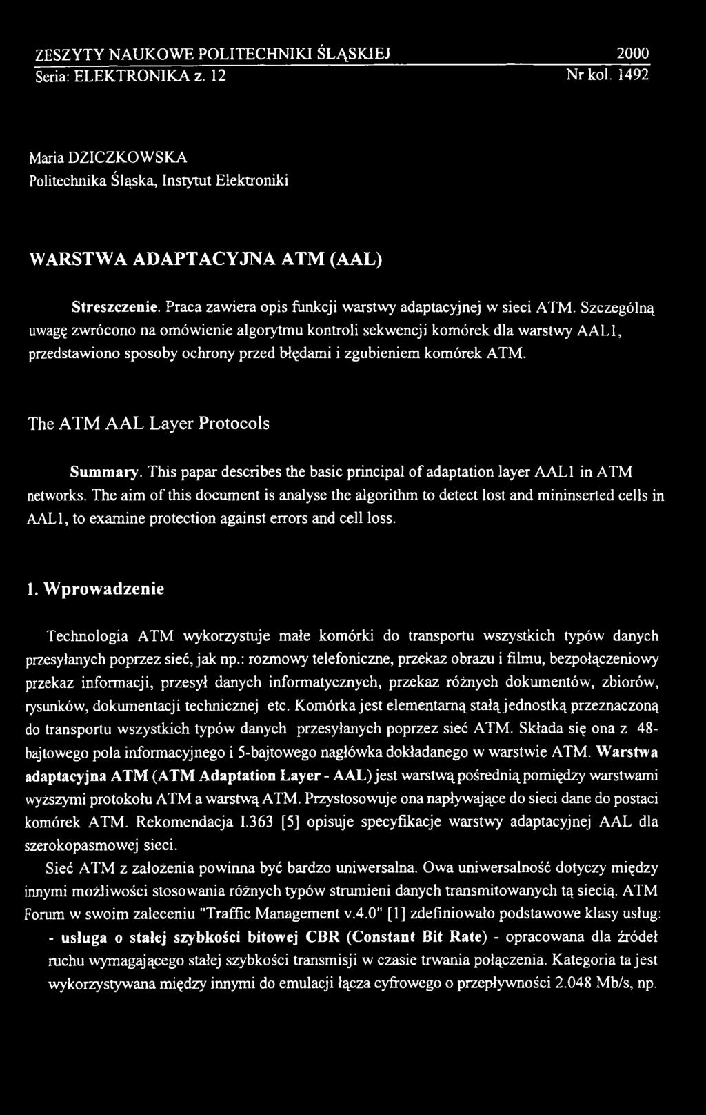 The aim of this document is analyse the algorithm to detect lost and mininserted cells in AAL1, to examine protection against errors and cell loss. 1.