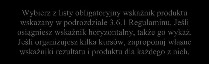 Nr Wskaźniki produktu (obligatoryjne, horyzontalne, własne) Źródło danych do pomiaru wskaźnika Sposób pomiaru wskaźnika Wybierz z listy obligatoryjny wskaźnik produktu 1 1.