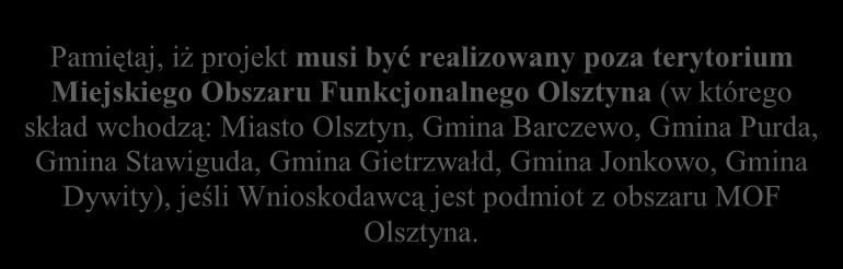 uczestników (osób lub podmiotów), którzy zostaną objęci wsparciem Pamiętaj, iż projekt musi być realizowany poza terytorium Miejskiego Obszaru Funkcjonalnego