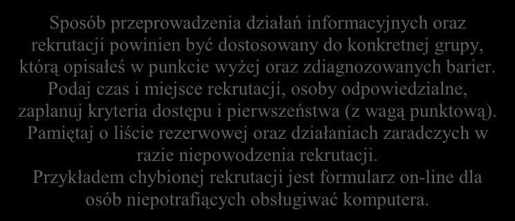 - Opisz potrzeby uczestników projektu i bariery, na jakie napotykają (przy opisie barier określ planowany sposób ich niwelowania) - Opisz, w jaki sposób zrekrutujesz uczestników projektu, w tym
