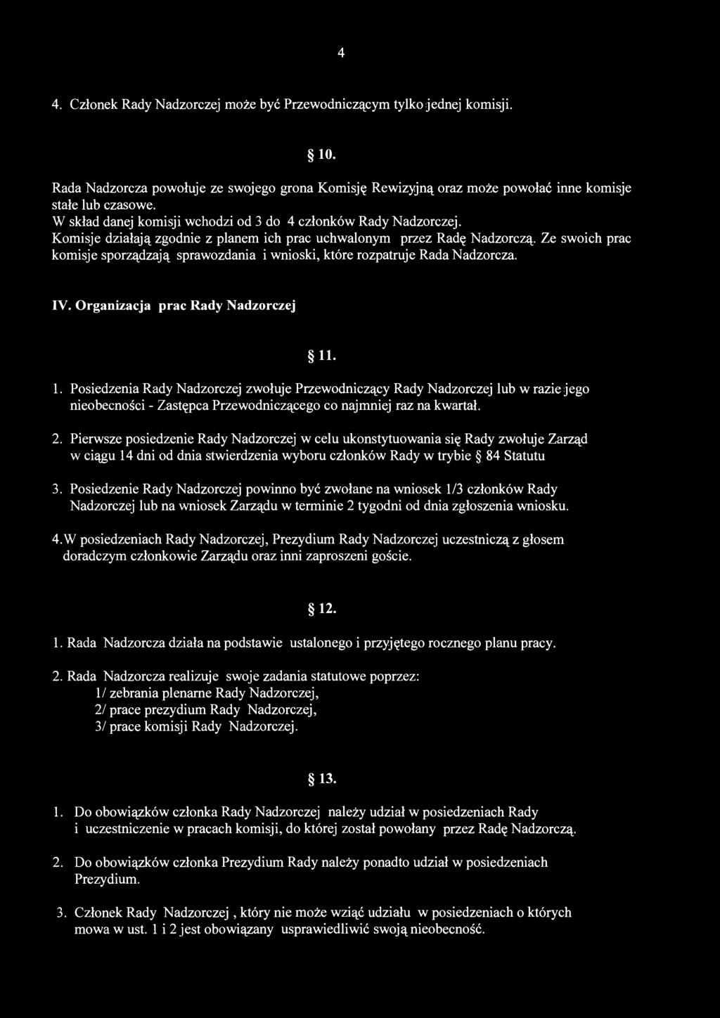 4 4. Członek Rady Nadzorczej może być Przewodniczącym tylko jednej komisji. 10. Rada Nadzorcza powołuje ze swojego grona Komisję Rewizyjną oraz może powołać inne komisje stałe lub czasowe.