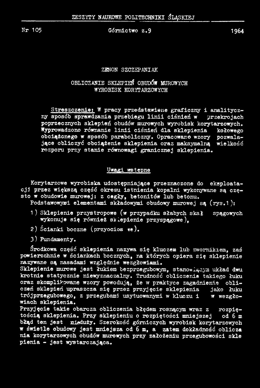 U w a g i w s t ę p n e Korytarzowe wyrobiska udostępniające przeznaczone do eksploatacji przez większą część okresu istnienia kopalni wykonywane są często w obudowie murowej: z cegły, betonitów lub