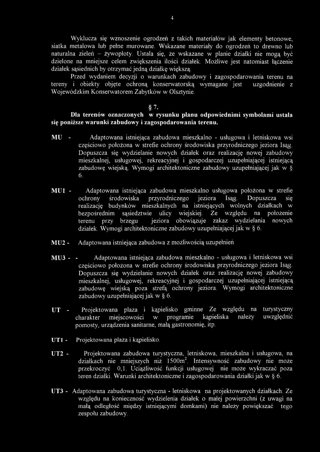 Przed wydaniem decyzji o warunkach zabudowy i zagospodarowania terenu na tereny i obiekty objęte ochroną konserw atorską wymagane jest uzgodnienie z W ojewódzkim K onserw atorem Zabytków w Olsztynie.