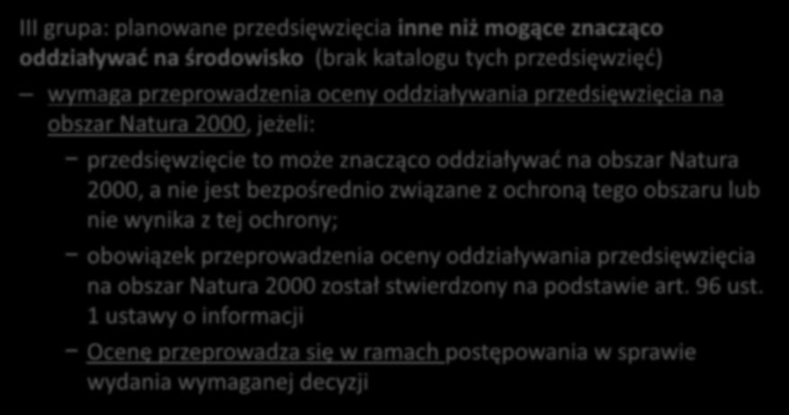 III grupa: planowane przedsięwzięcia inne niż mogące znacząco oddziaływać na środowisko (brak katalogu tych przedsięwzięć) wymaga przeprowadzenia oceny oddziaływania przedsięwzięcia na obszar Natura