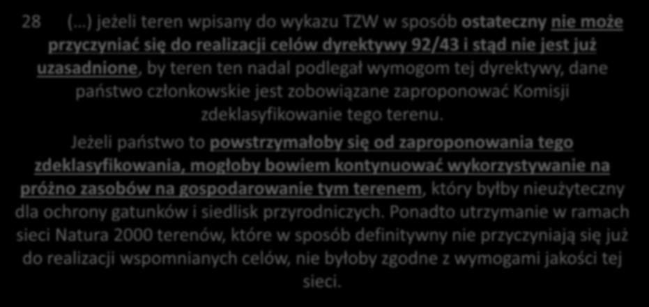 Jeżeli państwo to powstrzymałoby się od zaproponowania tego zdeklasyfikowania, mogłoby bowiem kontynuować wykorzystywanie na próżno zasobów na gospodarowanie tym terenem, który byłby