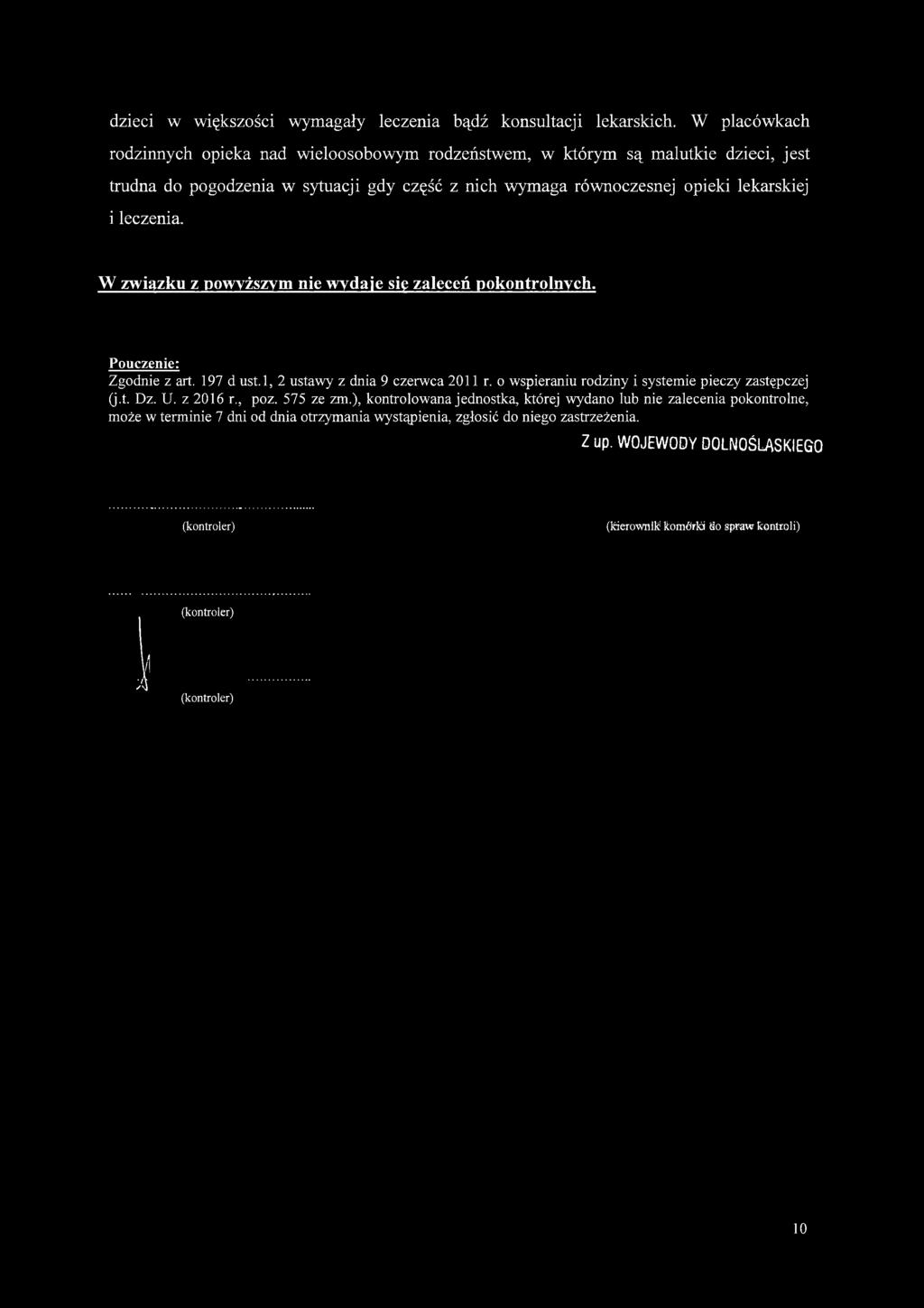 leczenia. W związku z powyższym nie wydaje się zaleceń pokontrolnych. Pouczenie: Zgodnie z art. 197 d ust.l, 2 ustawy z dnia 9 czerwca 2011 r.