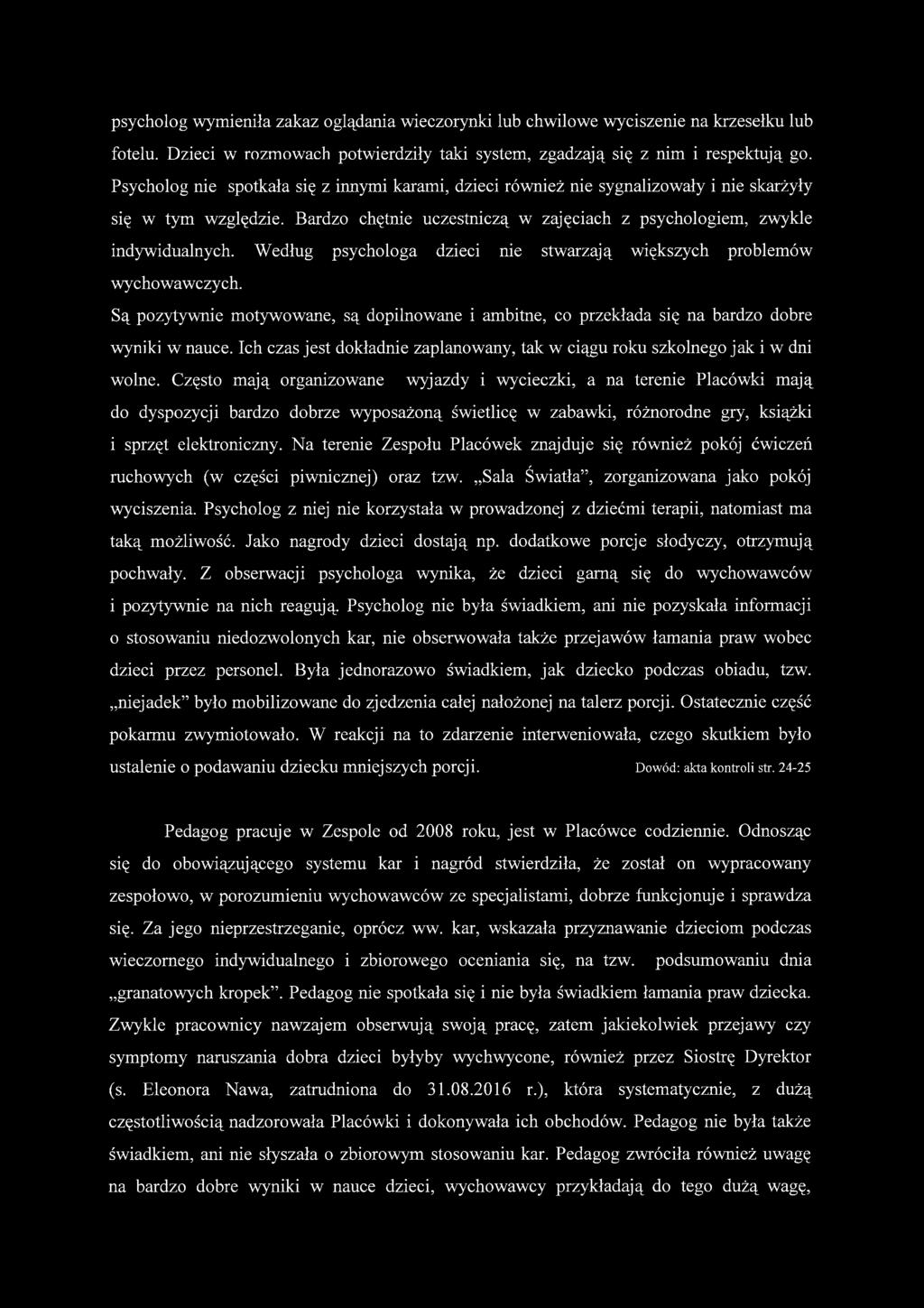 Według psychologa dzieci nie stwarzają większych problemów wychowawczych. Są pozytywnie motywowane, są dopilnowane i ambitne, co przekłada się na bardzo dobre wyniki w nauce.