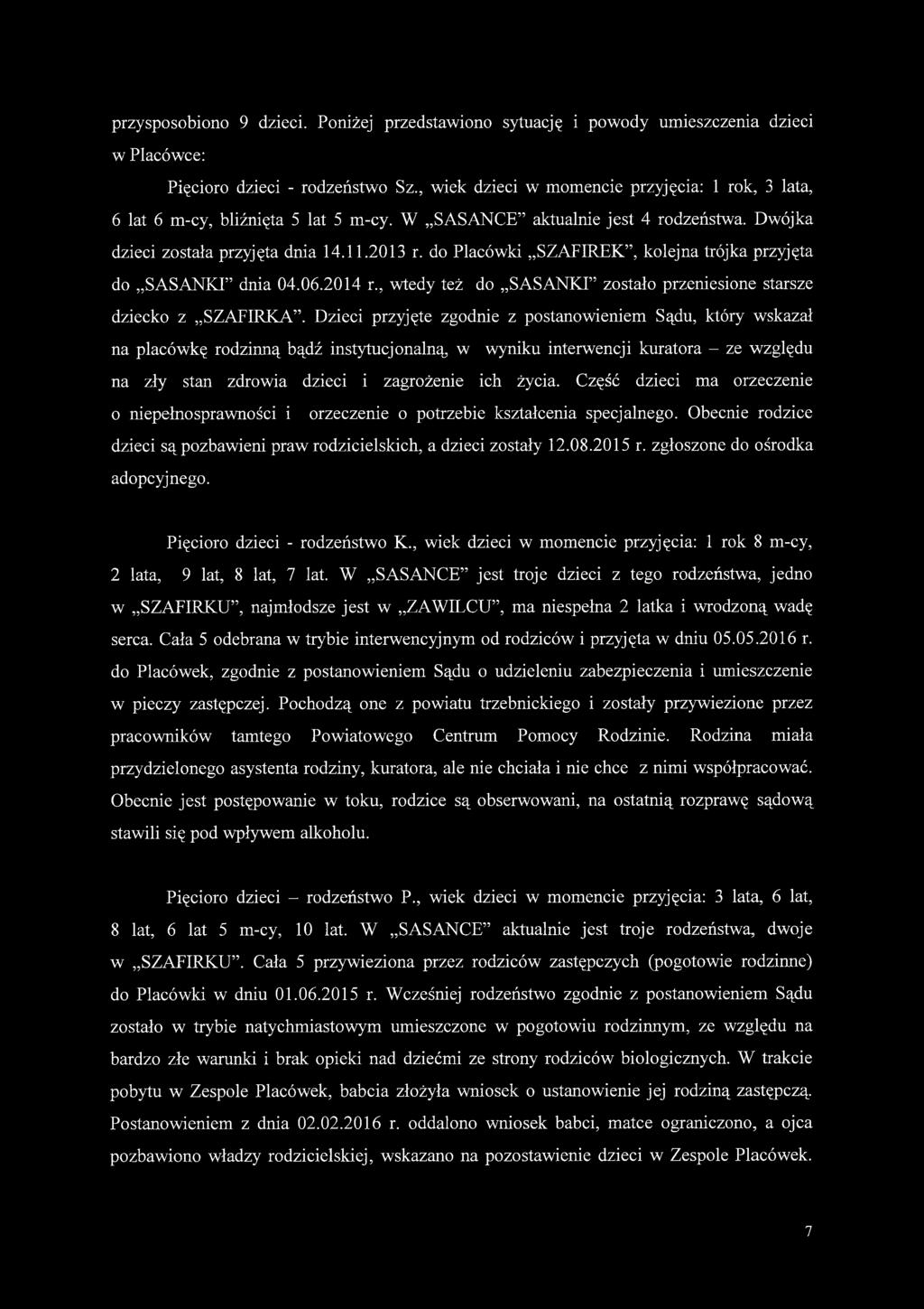 do Placówki SZAFIREK, kolejna trójka przyjęta do SASANKI dnia 04.06.2014 r., wtedy też do SASANKI zostało przeniesione starsze dziecko z SZAFIRKA.