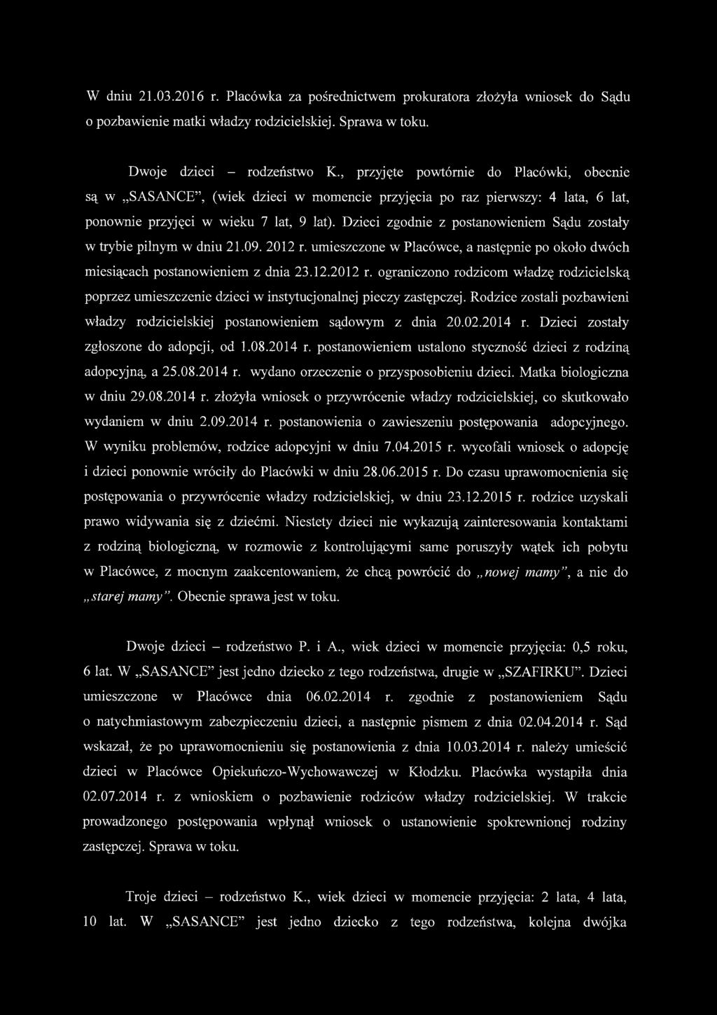 Dzieci zgodnie z postanowieniem Sądu zostały w trybie pilnym w dniu 21.09. 2012 r. umieszczone w Placówce, a następnie po około dwóch miesiącach postanowieniem z dnia 23.12.2012 r. ograniczono rodzicom władzę rodzicielską poprzez umieszczenie dzieci w instytucjonalnej pieczy zastępczej.